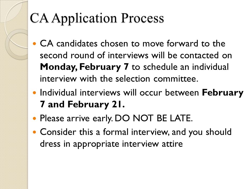 CA candidates chosen to move forward to the second round of interviews will be contacted on Monday, February 7 to schedule an individual interview with the selection committee.