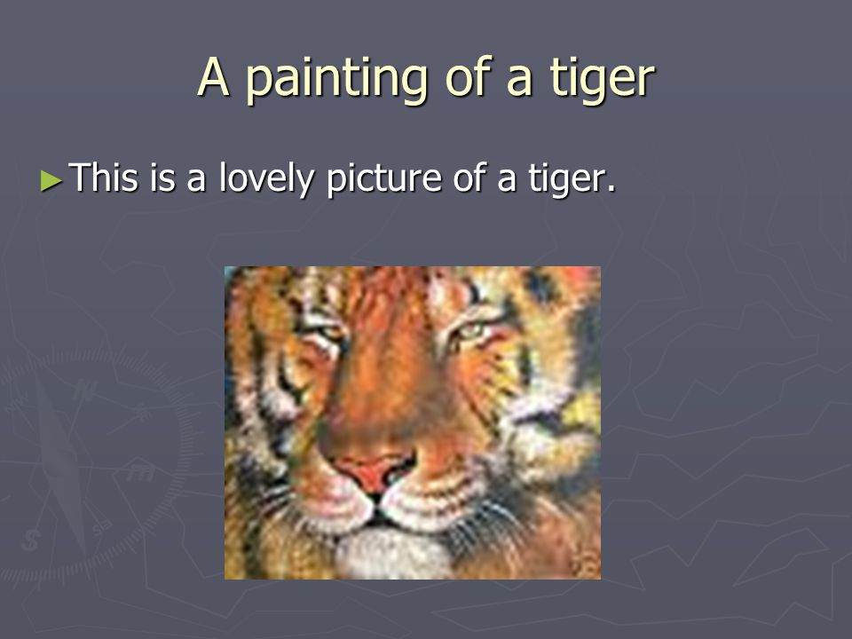A painting of a tiger ► This is a lovely picture of a tiger.