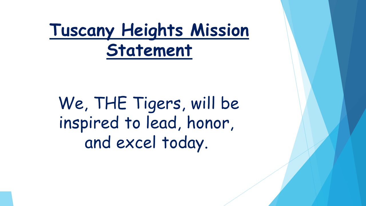 Tuscany Heights Mission Statement We, THE Tigers, will be inspired to lead, honor, and excel today.