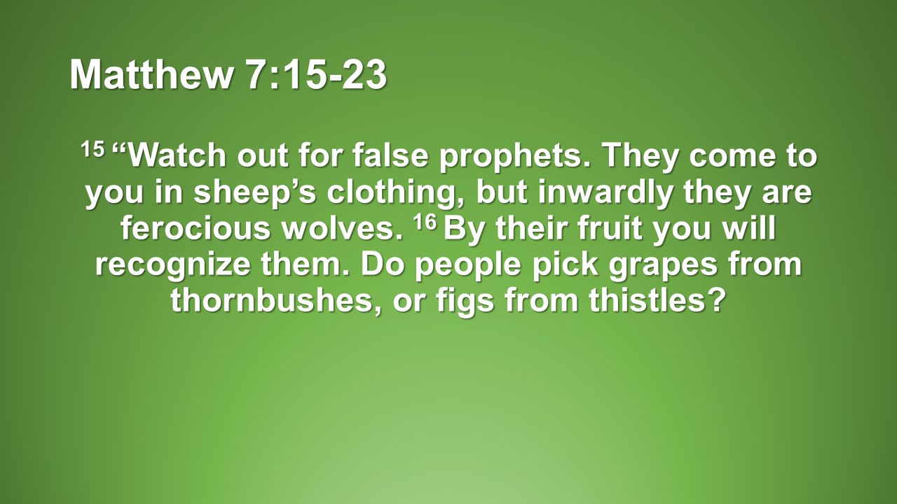 Matthew 7: Watch out for false prophets.