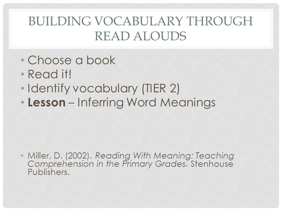 BUILDING VOCABULARY THROUGH READ ALOUDS Choose a book Read it.