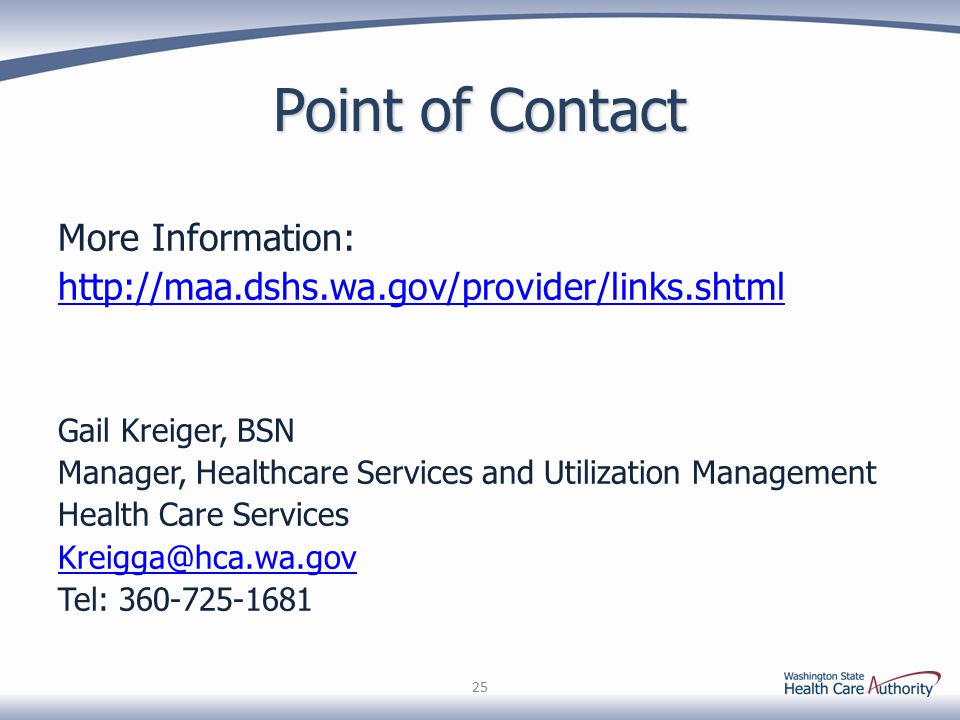 Point of Contact More Information:   Gail Kreiger, BSN Manager, Healthcare Services and Utilization Management Health Care Services Tel: