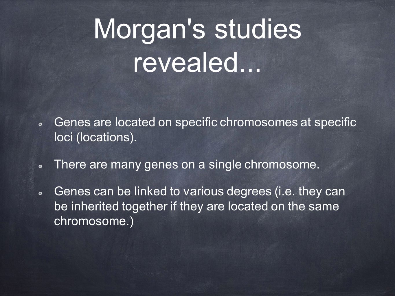 Morgan s studies revealed...