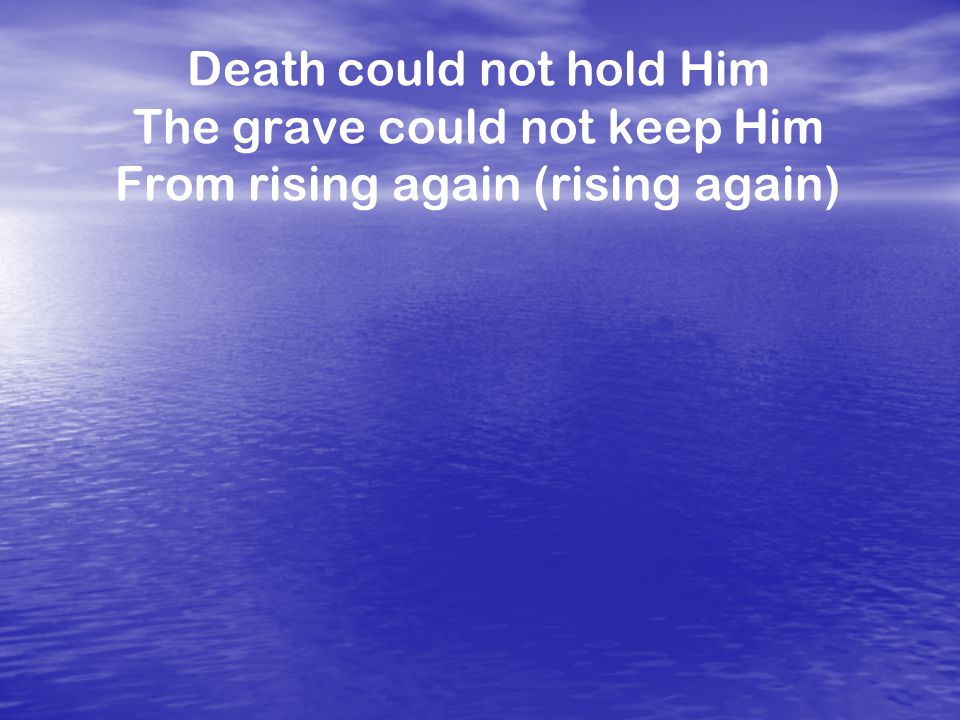Death could not hold Him The grave could not keep Him From rising again (rising again)