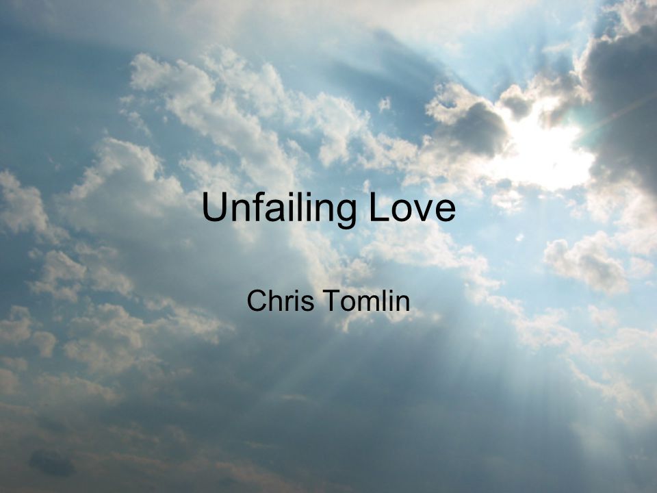 Unfailing Love Chris Tomlin