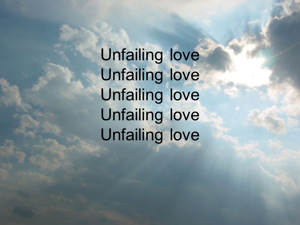 Unfailing love Unfailing love Unfailing love Unfailing love Unfailing love