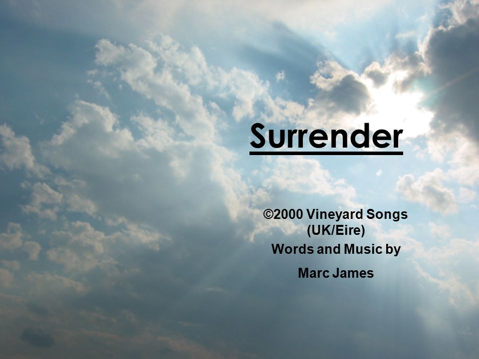 Surrender ©2000 Vineyard Songs (UK/Eire) Words and Music by Marc James