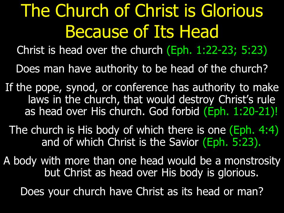 The Church of Christ is Glorious Because of Its Head Christ is head over the church (Eph.