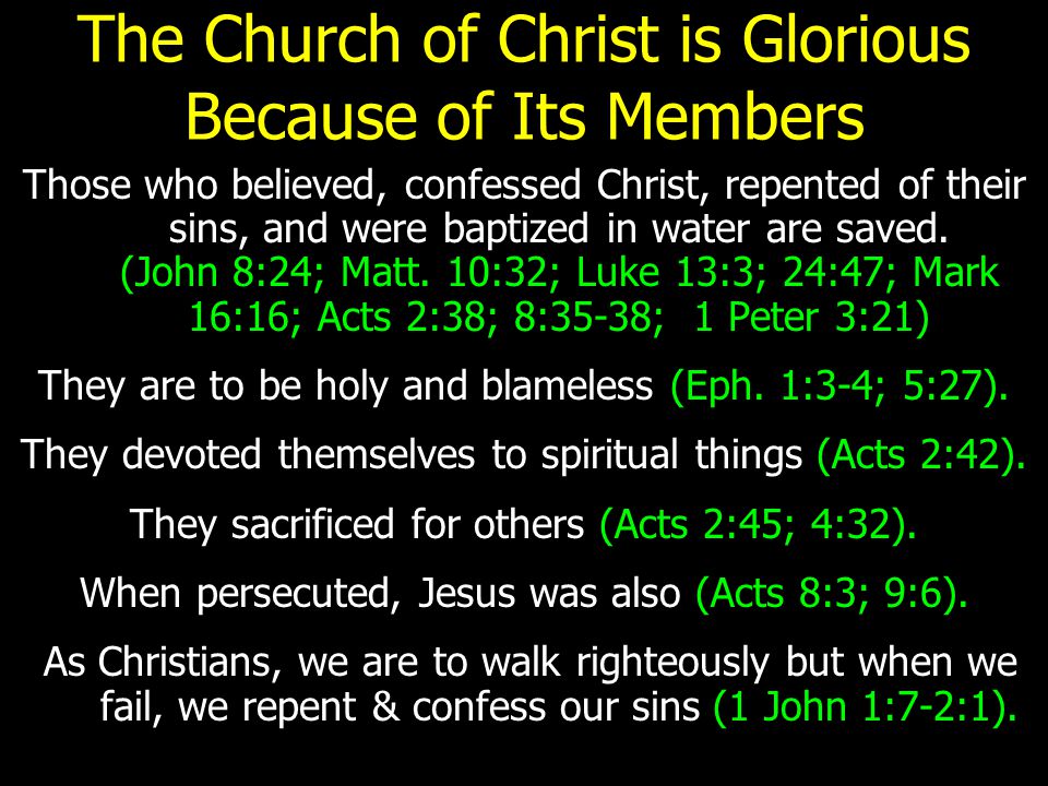 The Church of Christ is Glorious Because of Its Members Those who believed, confessed Christ, repented of their sins, and were baptized in water are saved.