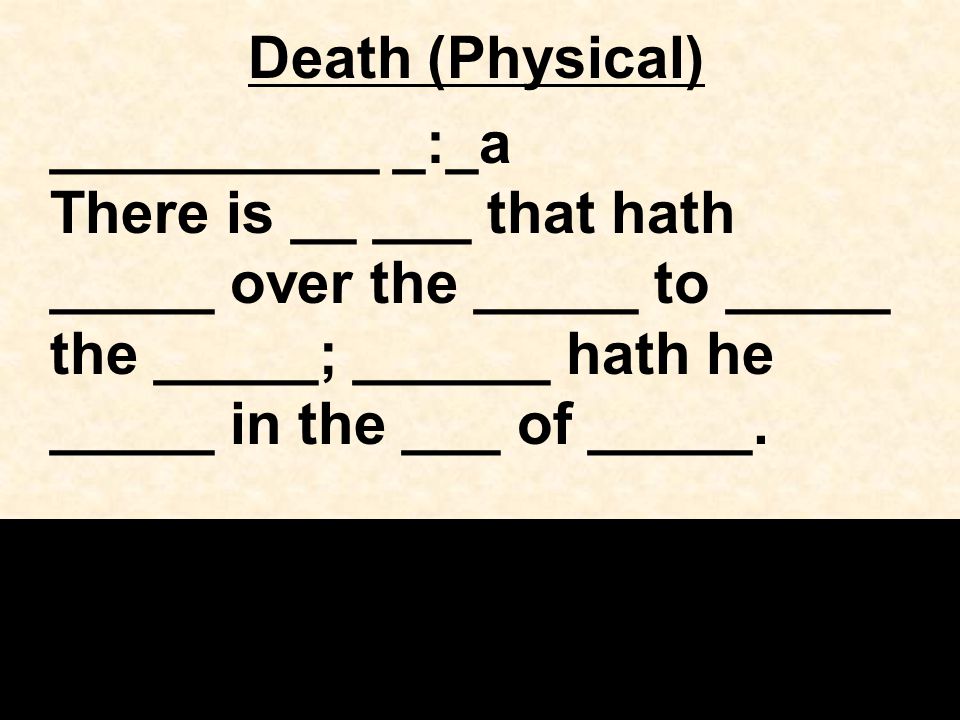 Death (Physical) __________ _:_a There is __ ___ that hath _____ over the _____ to _____ the _____; ______ hath he _____ in the ___ of _____.