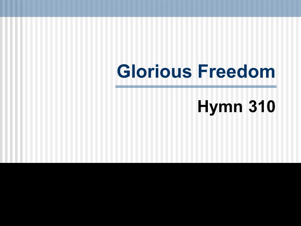 Glorious Freedom Hymn 310