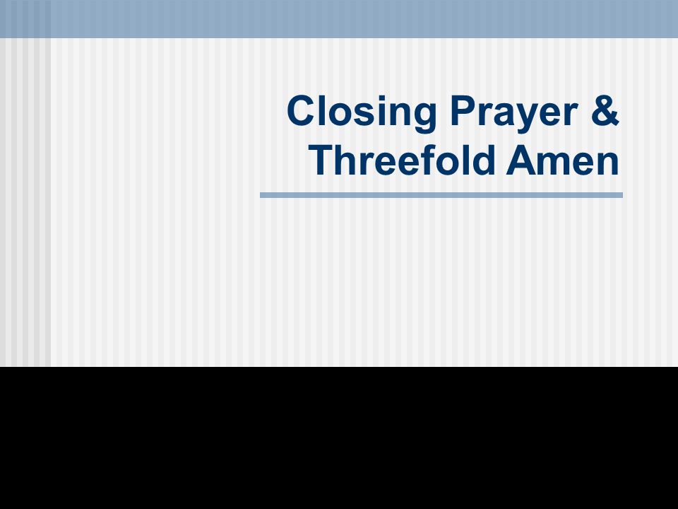 Closing Prayer & Threefold Amen