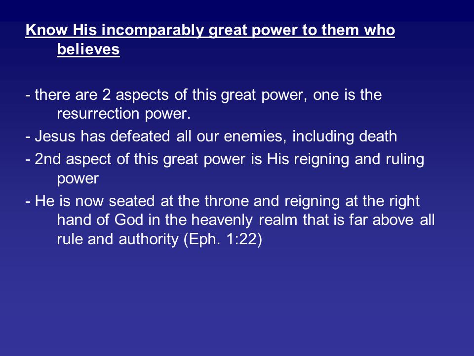 Know His incomparably great power to them who believes - there are 2 aspects of this great power, one is the resurrection power.