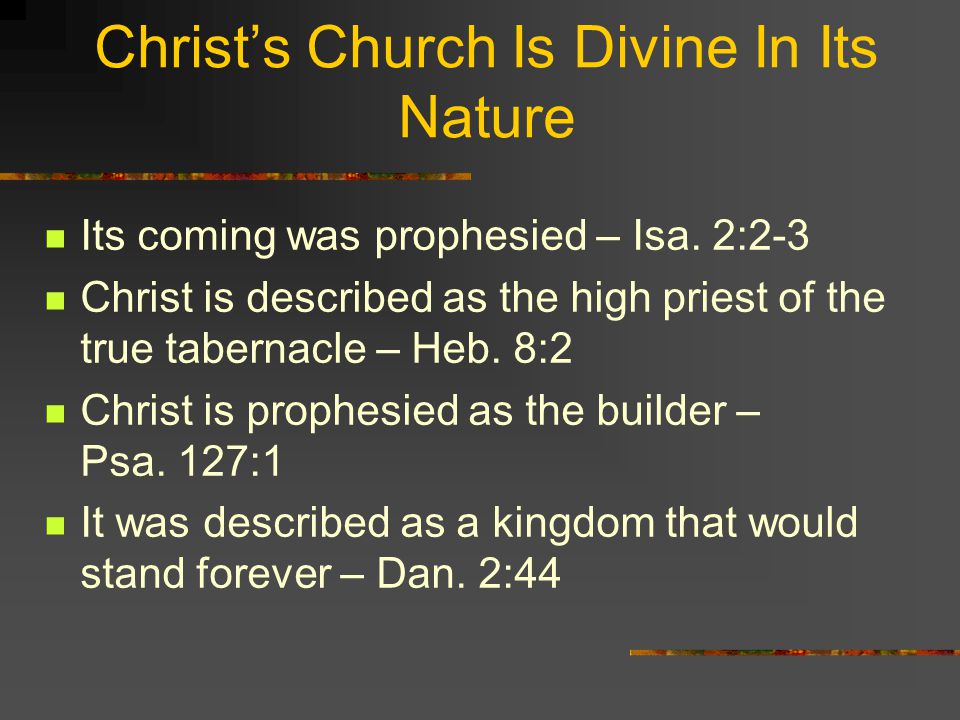 Christ’s Church Is Divine In Its Nature Its coming was prophesied – Isa.