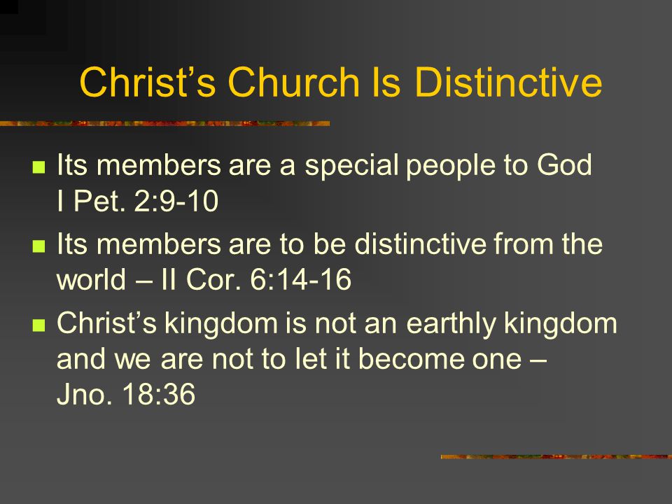 Christ’s Church Is Distinctive Its members are a special people to God I Pet.