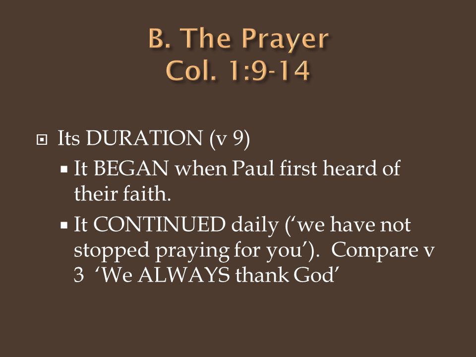  Its DURATION (v 9)  It BEGAN when Paul first heard of their faith.