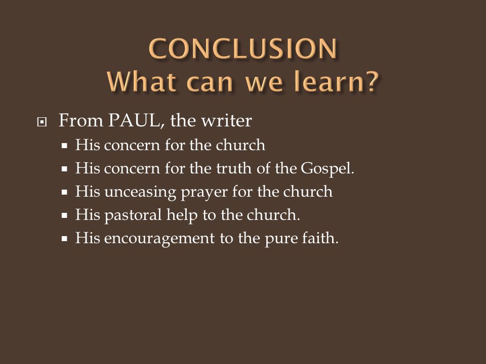  From PAUL, the writer  His concern for the church  His concern for the truth of the Gospel.