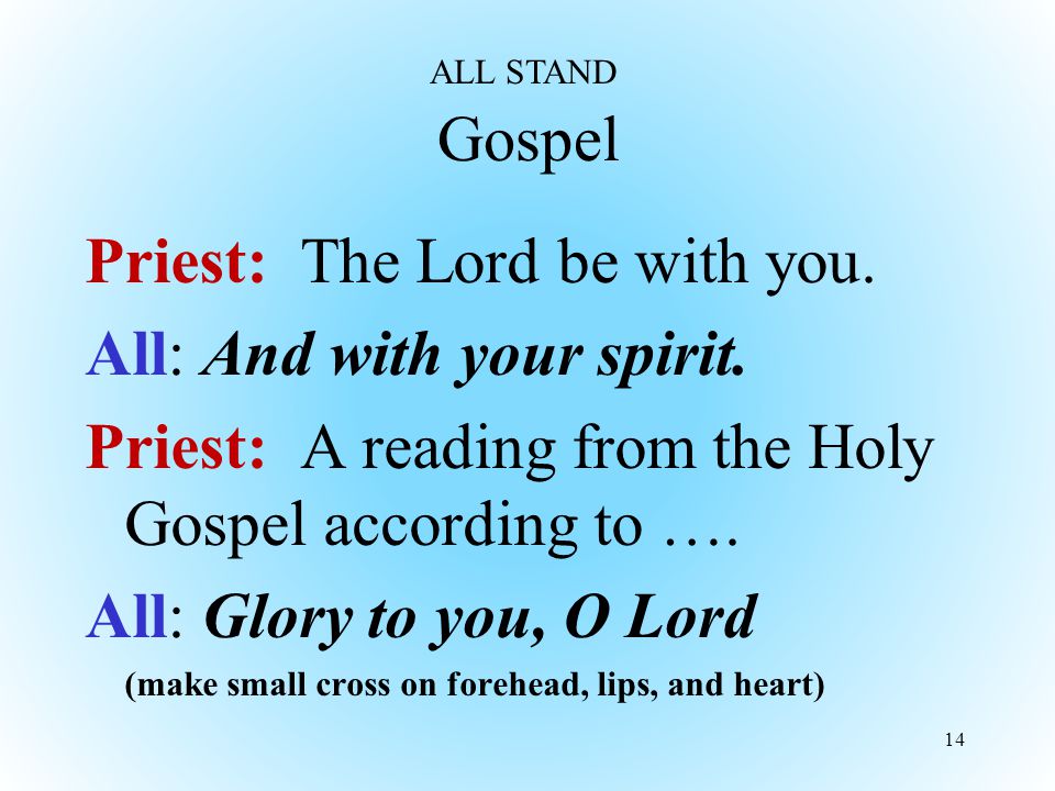 Gospel Priest: The Lord be with you. All: And with your spirit.