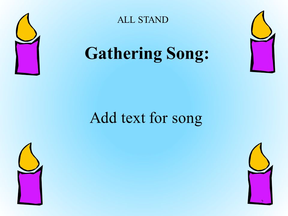 Gathering Song: 2 Add text for song ALL STAND