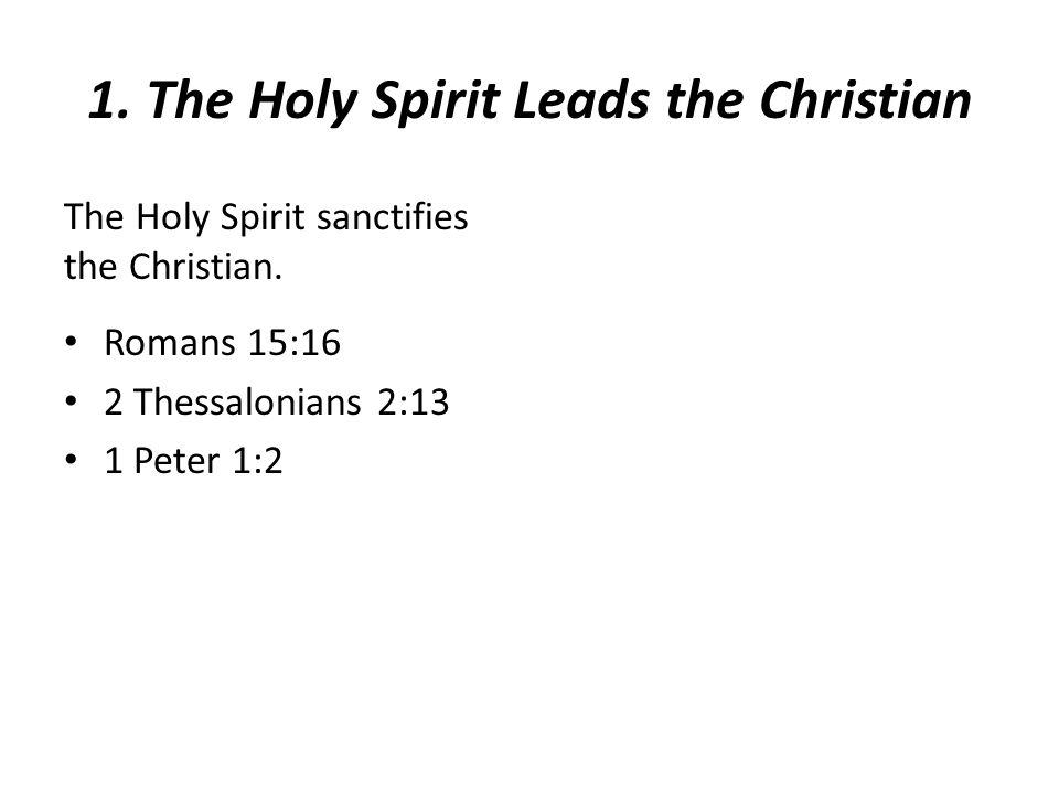 1. The Holy Spirit Leads the Christian The Holy Spirit sanctifies the Christian.