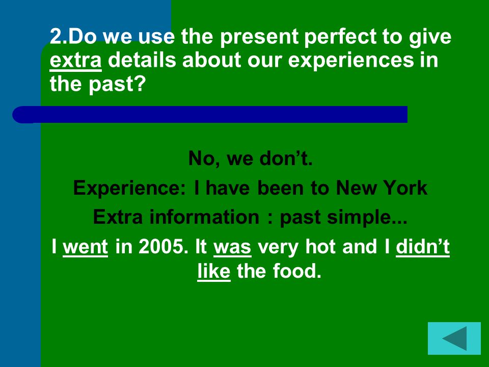 1. Do we use the Present Perfect to introduce experiences we have/haven’t had.