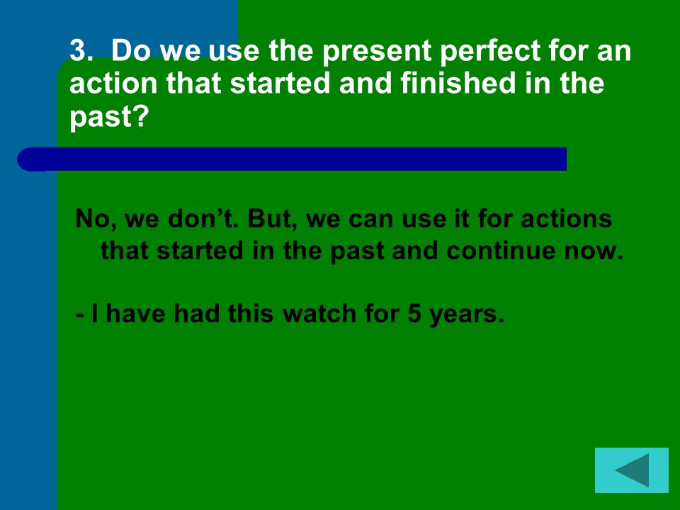 2.Do we use the present perfect to give extra details about our experiences in the past.