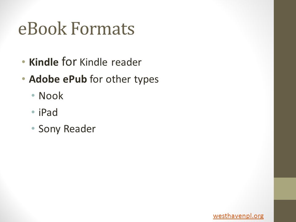 eBook Formats Kindle for Kindle reader Adobe ePub for other types Nook iPad Sony Reader westhavenpl.org