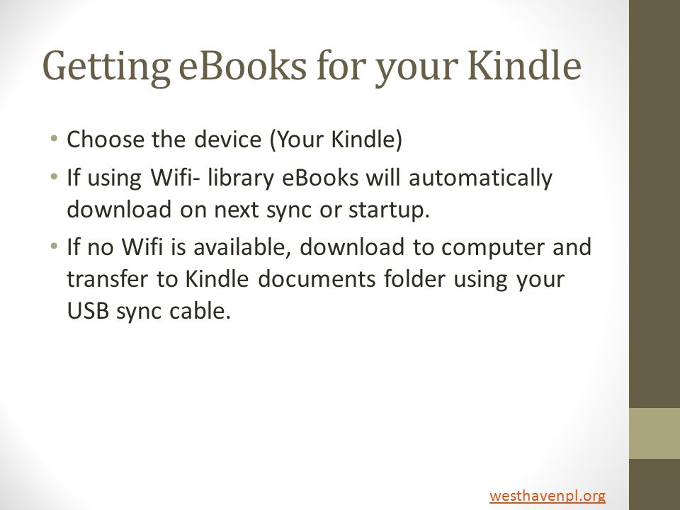 Getting eBooks for your Kindle Choose the device (Your Kindle) If using Wifi- library eBooks will automatically download on next sync or startup.