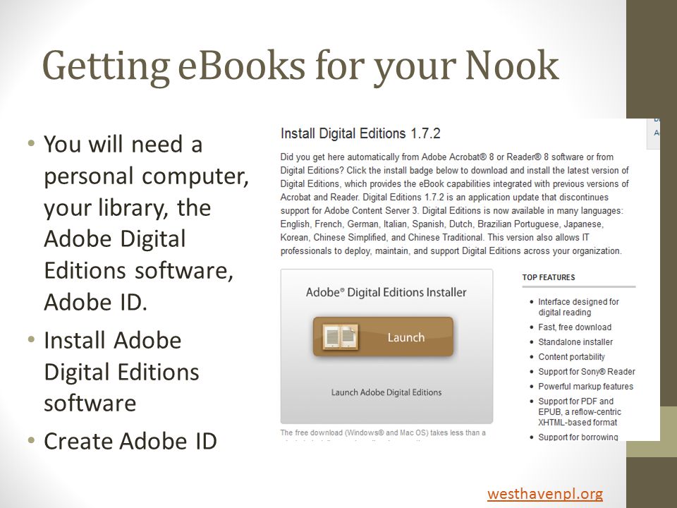 Getting eBooks for your Nook You will need a personal computer, your library, the Adobe Digital Editions software, Adobe ID.