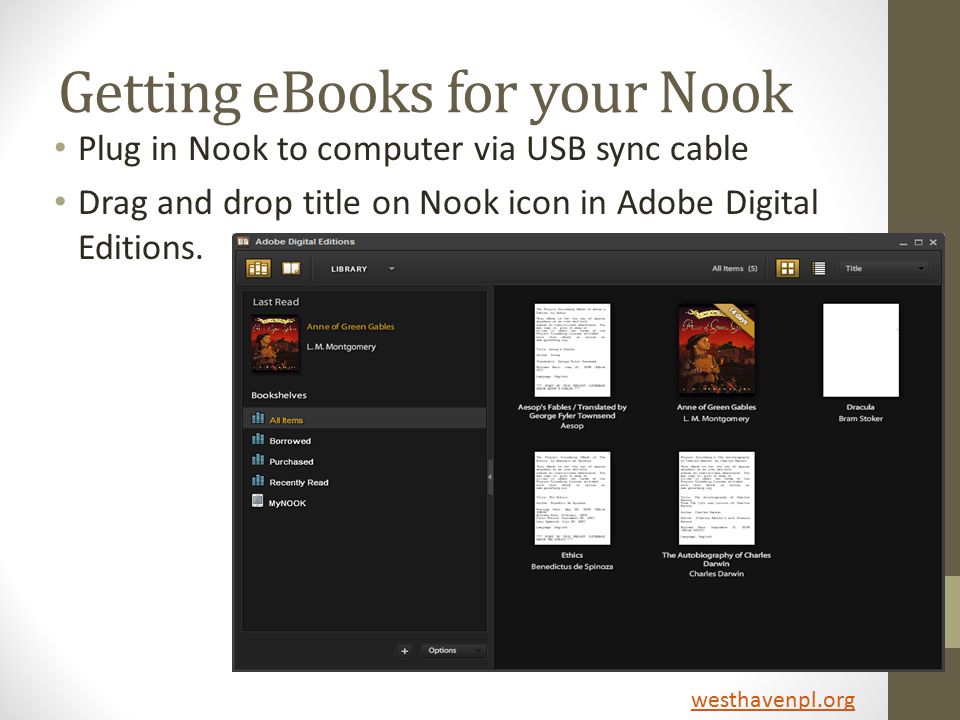 Getting eBooks for your Nook Plug in Nook to computer via USB sync cable Drag and drop title on Nook icon in Adobe Digital Editions.