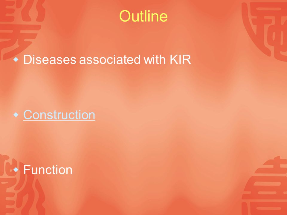 Outline  Diseases associated with KIR  Construction Construction  Function