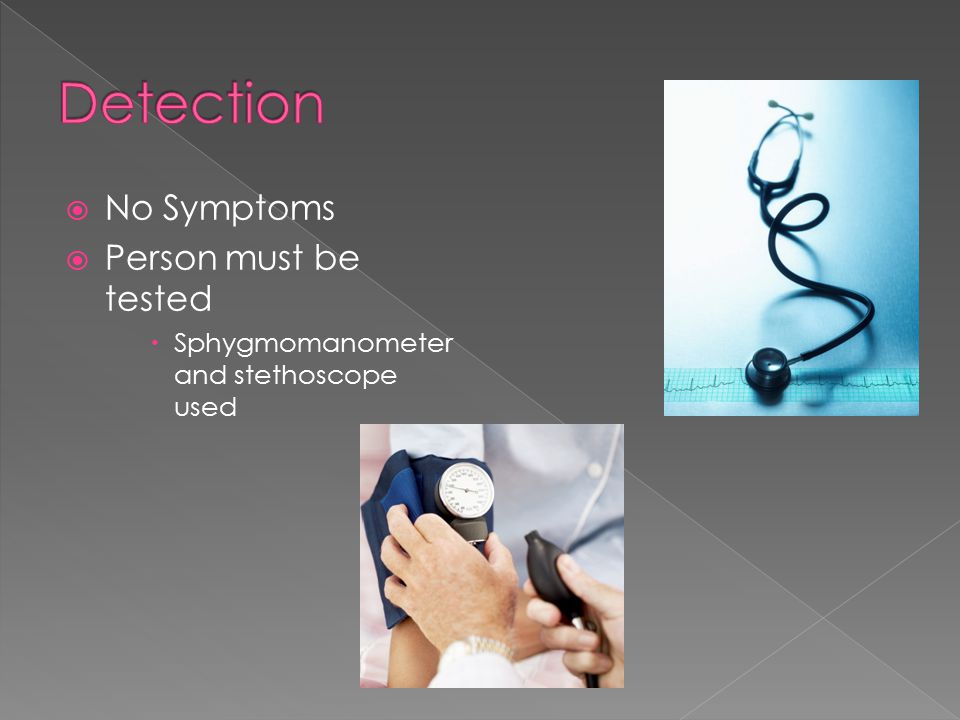  No Symptoms  Person must be tested  Sphygmomanometer and stethoscope used