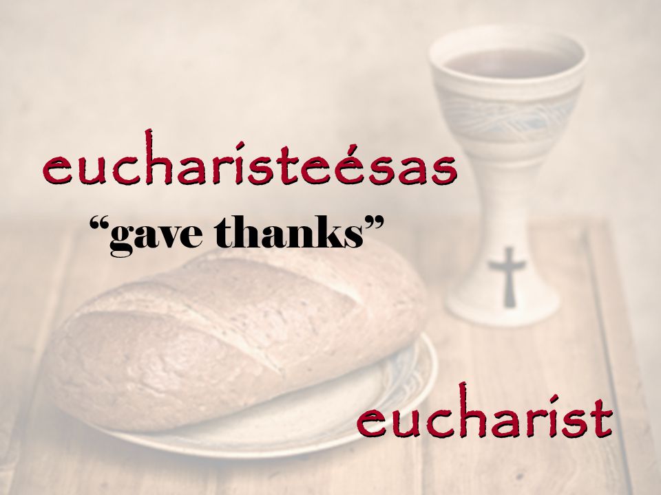eucharisteésas eucharist gave thanks