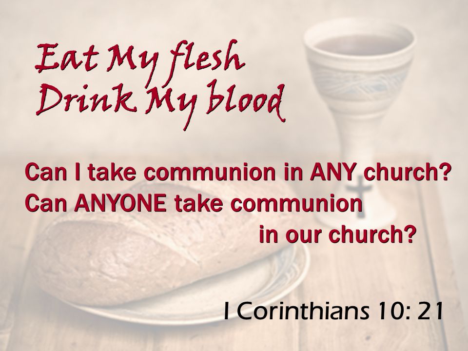 I Corinthians 10: 21 Can I take communion in ANY church.