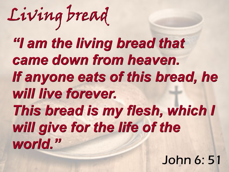 I am the living bread that came down from heaven.