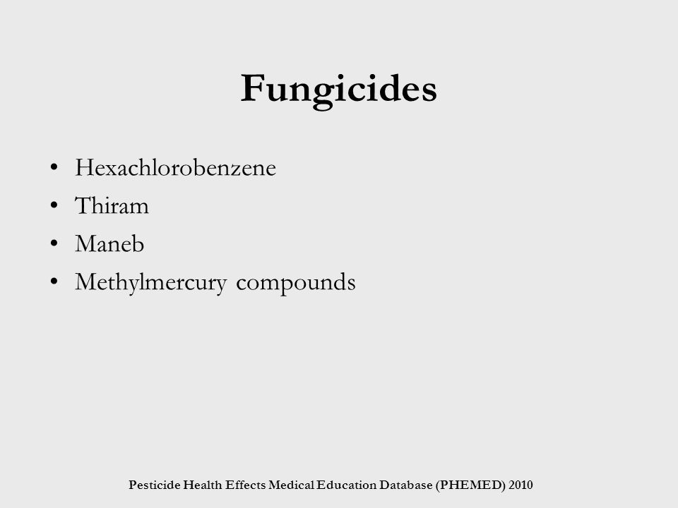Pesticide Health Effects Medical Education Database (PHEMED) 2010 Fungicides Hexachlorobenzene Thiram Maneb Methylmercury compounds