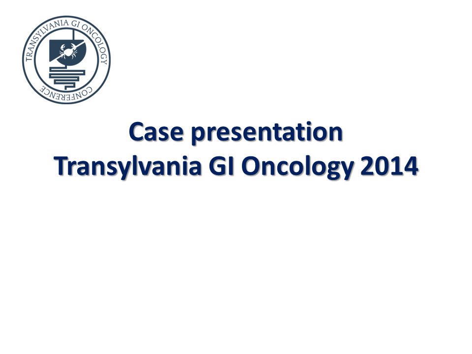 Case presentation Transylvania GI Oncology 2014