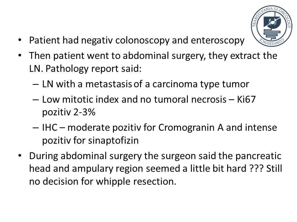Patient had negativ colonoscopy and enteroscopy Then patient went to abdominal surgery, they extract the LN.