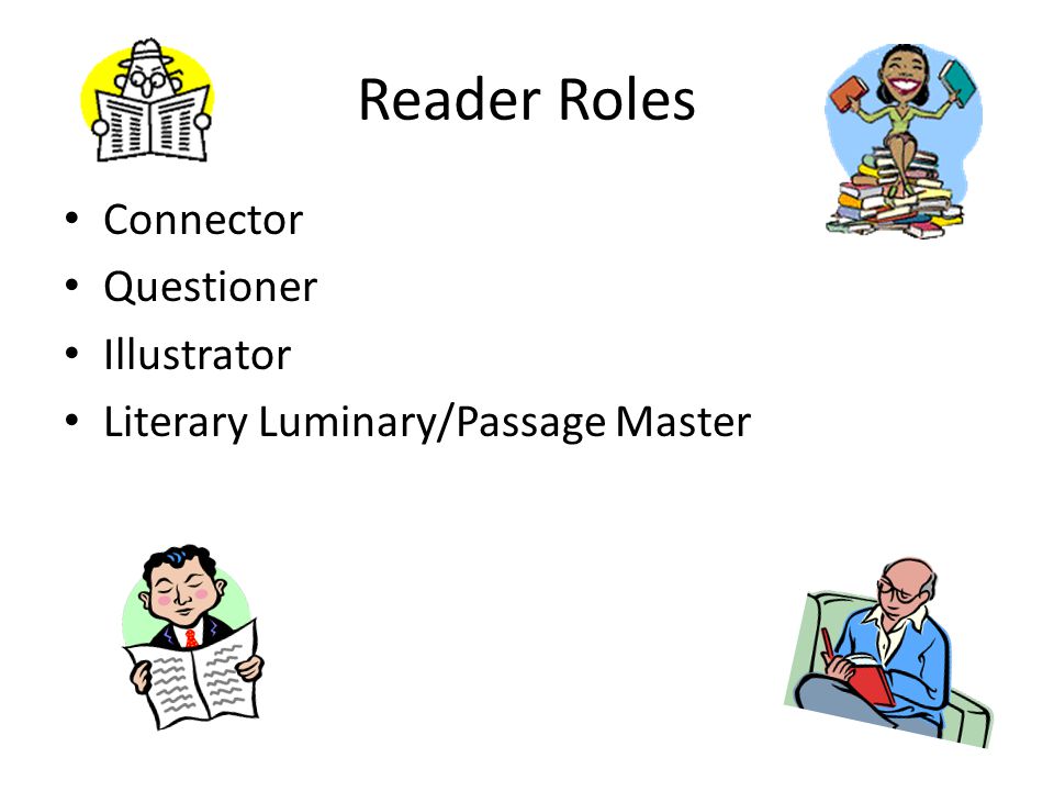 Reader Roles Connector Questioner Illustrator Literary Luminary/Passage Master