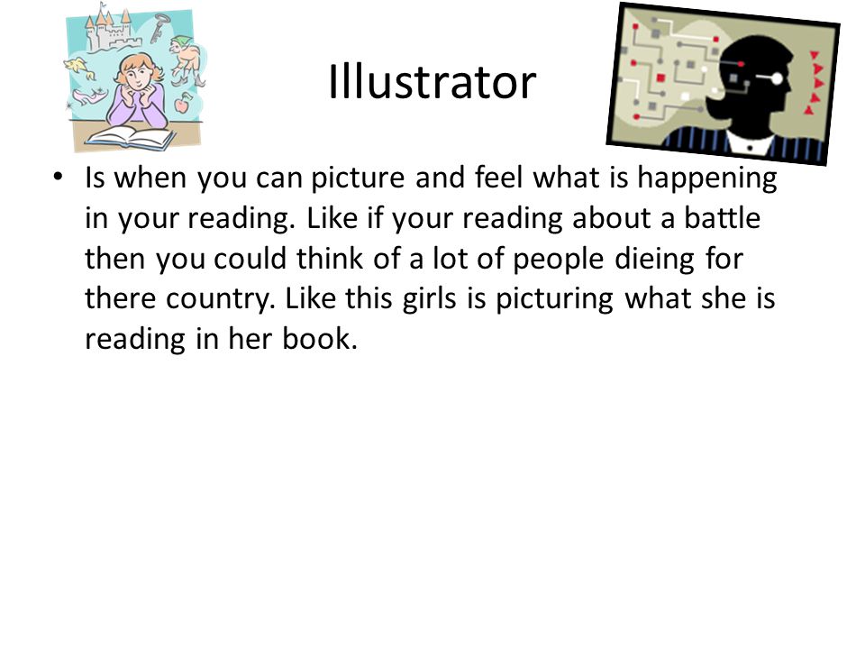 Illustrator Is when you can picture and feel what is happening in your reading.