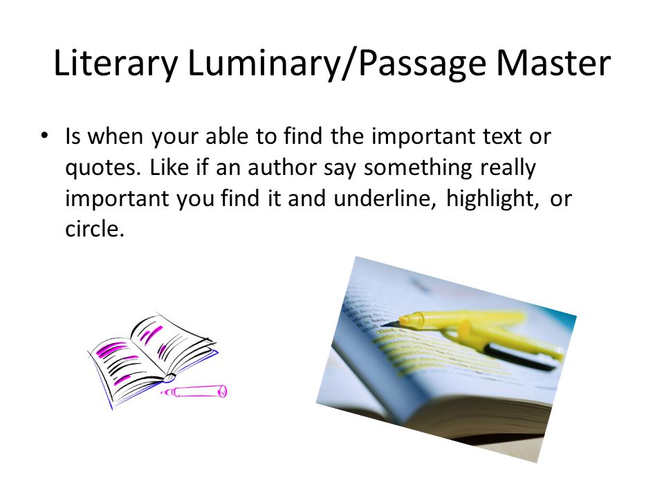 Literary Luminary/Passage Master Is when your able to find the important text or quotes.