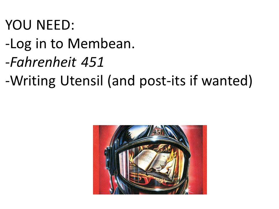 YOU NEED: -Log in to Membean. -Fahrenheit 451 -Writing Utensil (and post-its if wanted)