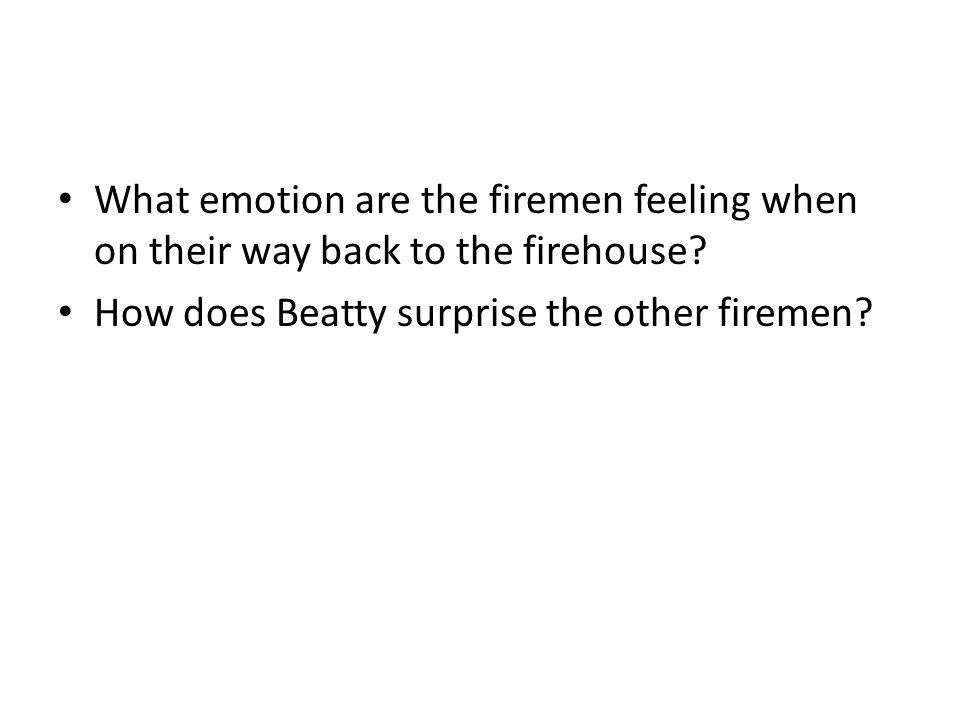 What emotion are the firemen feeling when on their way back to the firehouse.