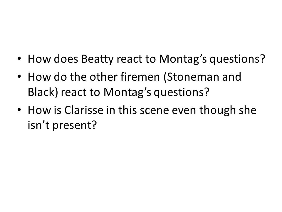 How does Beatty react to Montag’s questions.