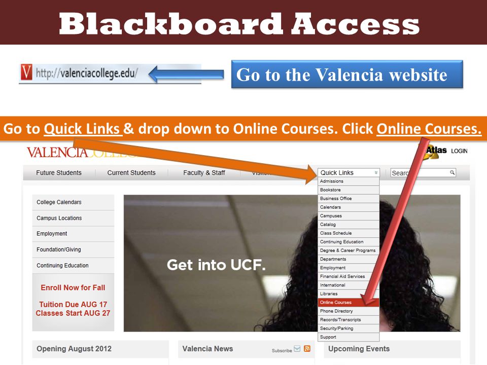 Go to the Valencia website Blackboard Access Go to Quick Links & drop down to Online Courses.