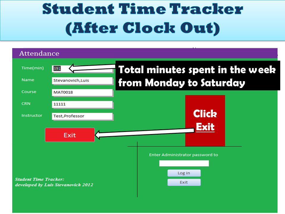 3. Click CLOCK IN Click Exit Total minutes spent in the week from Monday to Saturday