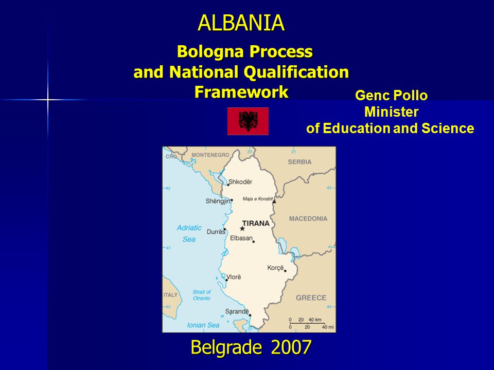 ALBANIA Bologna Process and National Qualification Framework Belgrade 2007 Genc Pollo Minister of Education and Science