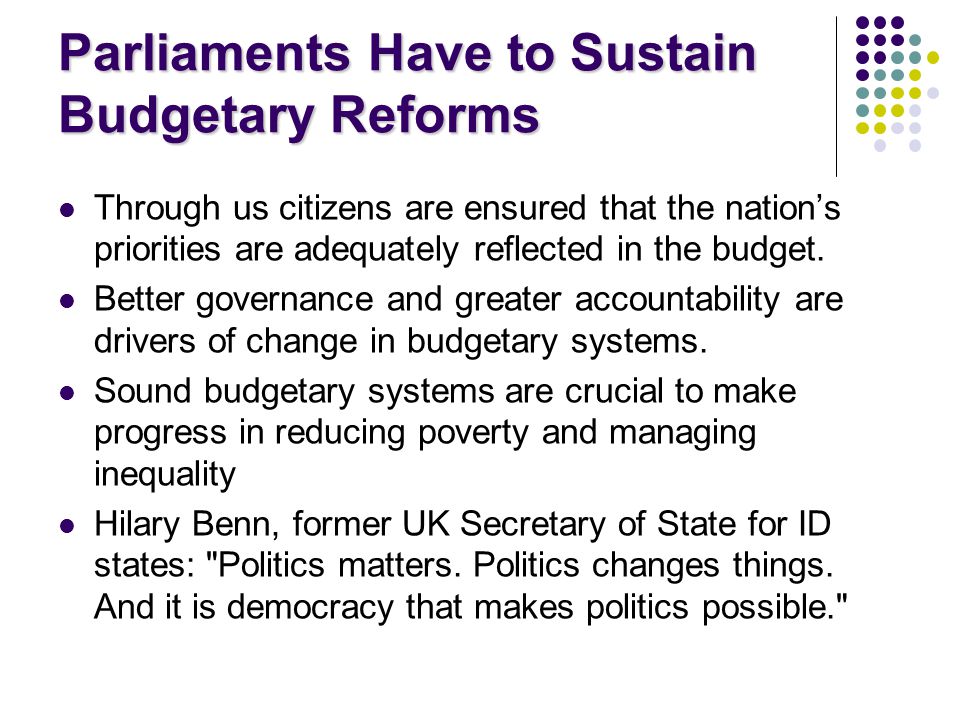 Parliaments Have to Sustain Budgetary Reforms Through us citizens are ensured that the nation’s priorities are adequately reflected in the budget.