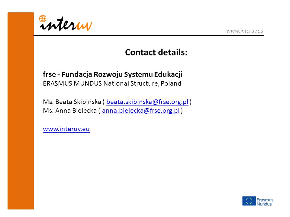 Contact details: frse - Fundacja Rozwoju Systemu Edukacji ERASMUS MUNDUS National Structure, Poland Ms.