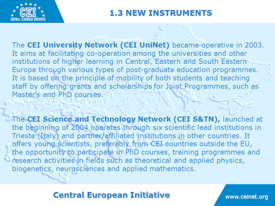 Central European Initiative NEW INSTRUMENTS The CEI University Network (CEI UniNet) became operative in 2003.